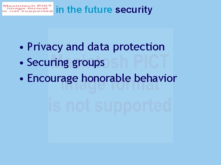 in the future security • Privacy and data protection • Securing groups • Encourage