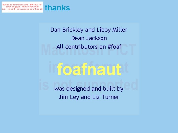 thanks Dan Brickley and Libby Miller Dean Jackson All contributors on #foafnaut was designed