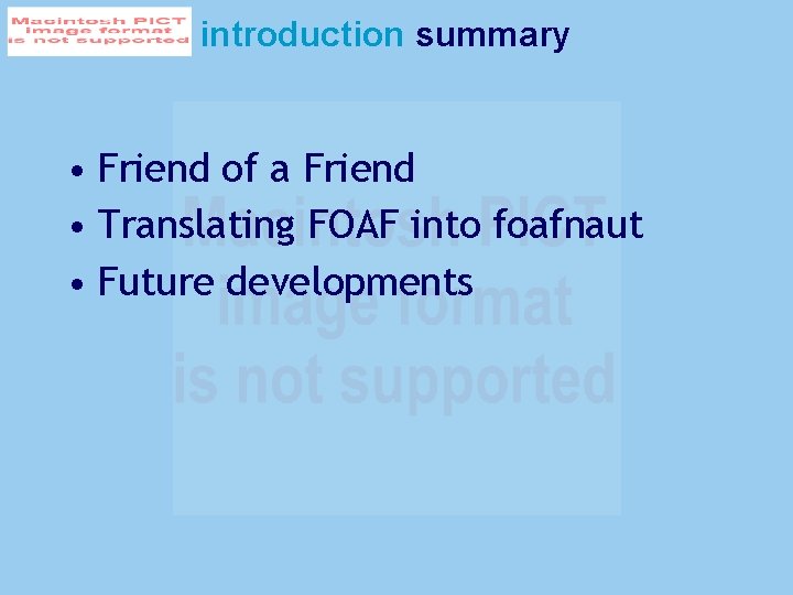 introduction summary • Friend of a Friend • Translating FOAF into foafnaut • Future