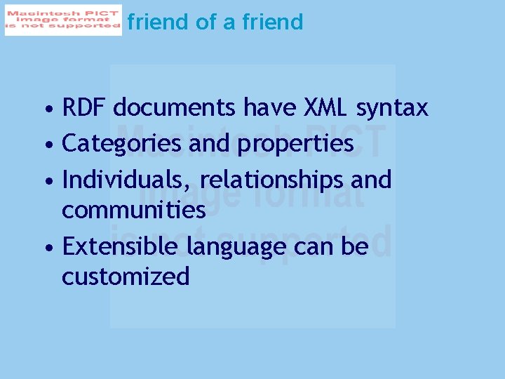 friend of a friend • RDF documents have XML syntax • Categories and properties
