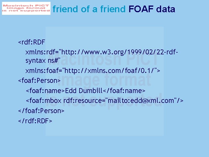 friend of a friend FOAF data <rdf: RDF xmlns: rdf="http: //www. w 3. org/1999/02/22