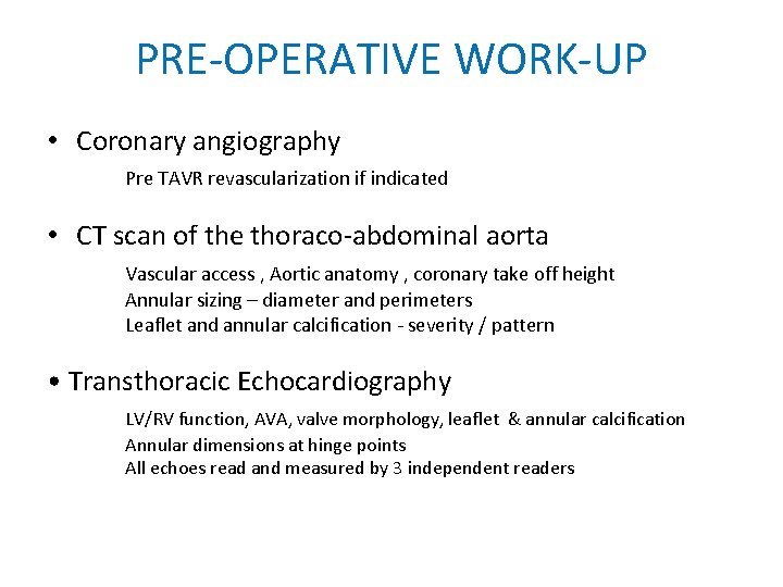 PRE-OPERATIVE WORK-UP • Coronary angiography Pre TAVR revascularization if indicated • CT scan of