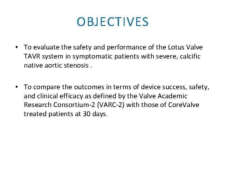 OBJECTIVES • To evaluate the safety and performance of the Lotus Valve TAVR system