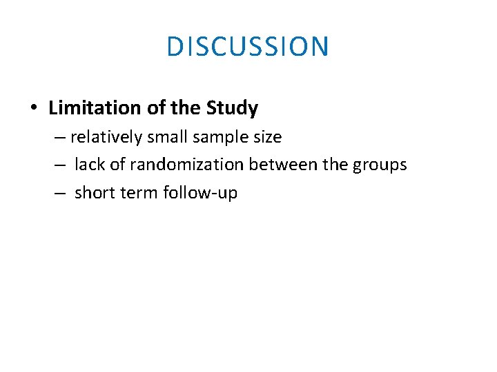 DISCUSSION • Limitation of the Study – relatively small sample size – lack of