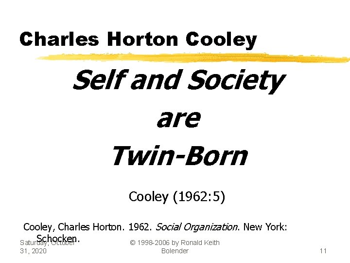 Charles Horton Cooley Self and Society are Twin-Born Cooley (1962: 5) Cooley, Charles Horton.