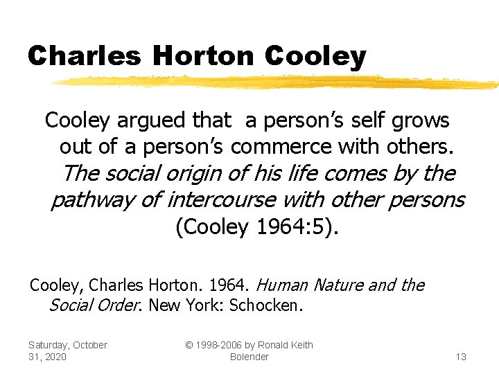 Charles Horton Cooley argued that a person’s self grows out of a person’s commerce