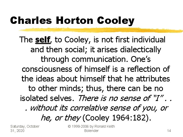 Charles Horton Cooley The self, self to Cooley, is not first individual and then