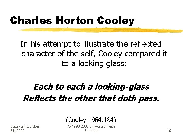 Charles Horton Cooley In his attempt to illustrate the reflected character of the self,