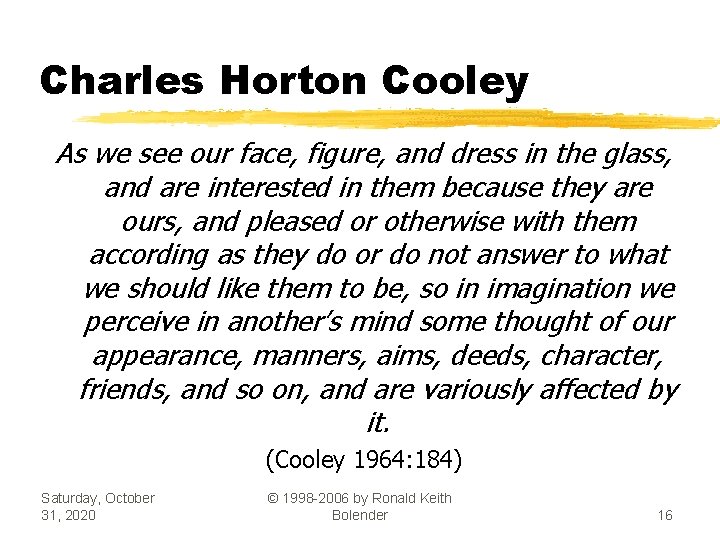 Charles Horton Cooley As we see our face, figure, and dress in the glass,