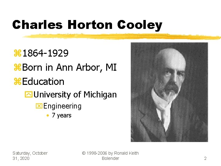 Charles Horton Cooley z 1864 -1929 z. Born in Ann Arbor, MI z. Education