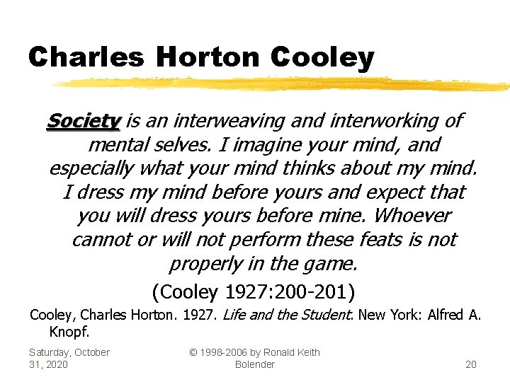 Charles Horton Cooley Society is an interweaving and interworking of mental selves. I imagine