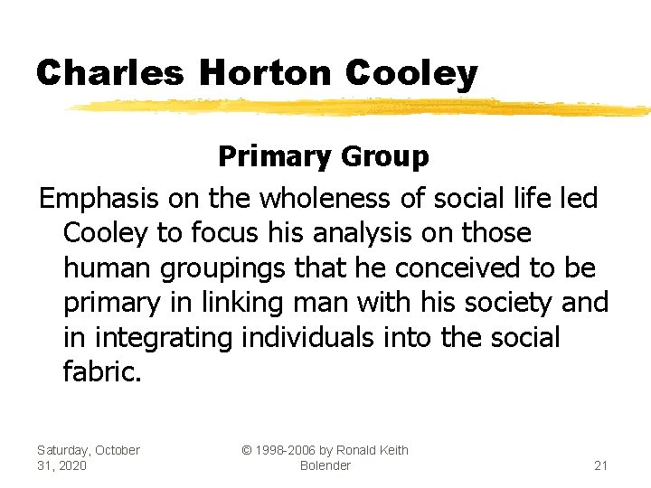 Charles Horton Cooley Primary Group Emphasis on the wholeness of social life led Cooley