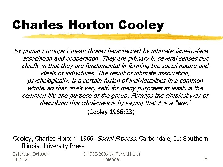 Charles Horton Cooley By primary groups I mean those characterized by intimate face-to-face association