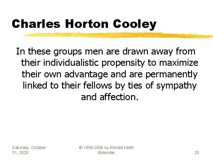 Charles Horton Cooley In these groups men are drawn away from their individualistic propensity