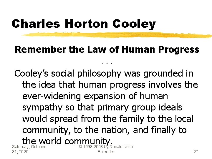 Charles Horton Cooley Remember the Law of Human Progress. . . Cooley’s social philosophy