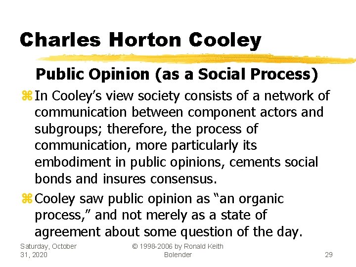 Charles Horton Cooley Public Opinion (as a Social Process) z In Cooley’s view society