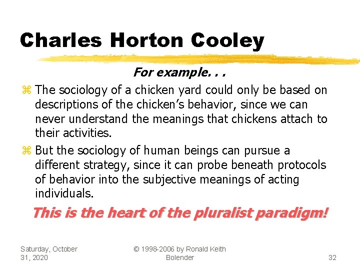 Charles Horton Cooley For example. . . z The sociology of a chicken yard