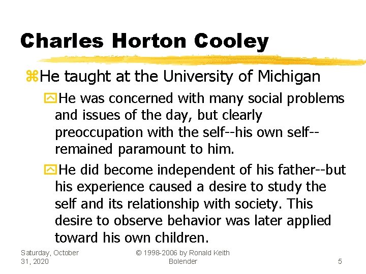 Charles Horton Cooley z. He taught at the University of Michigan y. He was