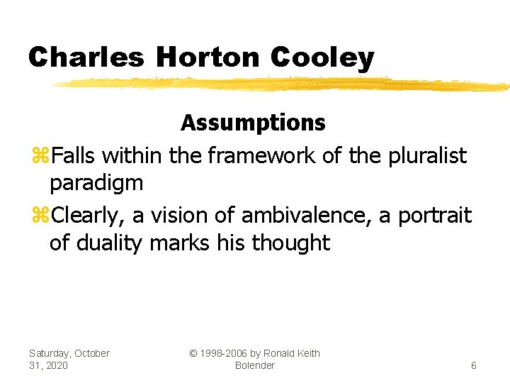 Charles Horton Cooley Assumptions z. Falls within the framework of the pluralist paradigm z.