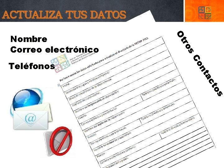 ACTUALIZA TUS DATOS s to ac nt Co Teléfonos s ro Ot Nombre Correo