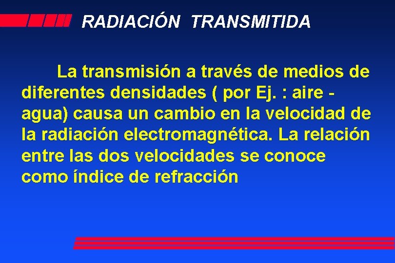RADIACIÓN TRANSMITIDA La transmisión a través de medios de diferentes densidades ( por Ej.