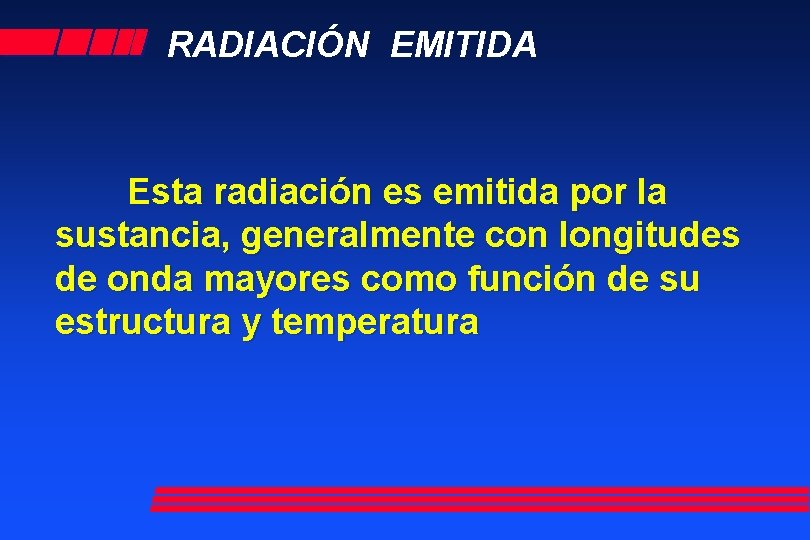RADIACIÓN EMITIDA Esta radiación es emitida por la sustancia, generalmente con longitudes de onda