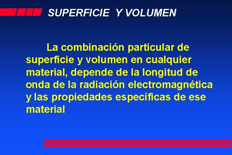 SUPERFICIE Y VOLUMEN La combinación particular de superficie y volumen en cualquier material, depende