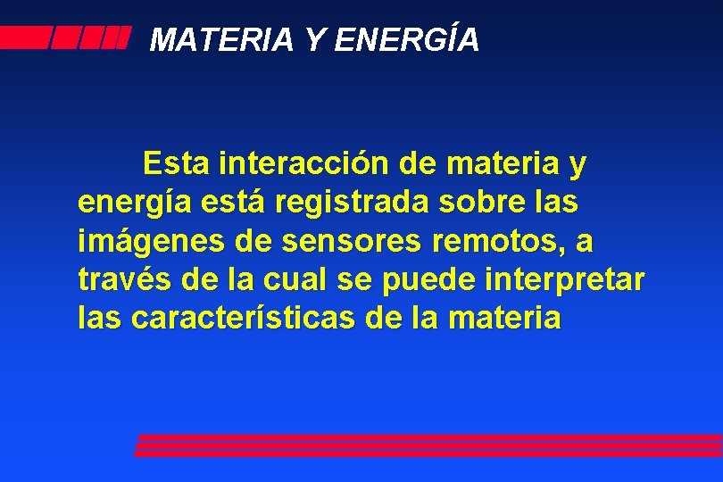 MATERIA Y ENERGÍA Esta interacción de materia y energía está registrada sobre las imágenes