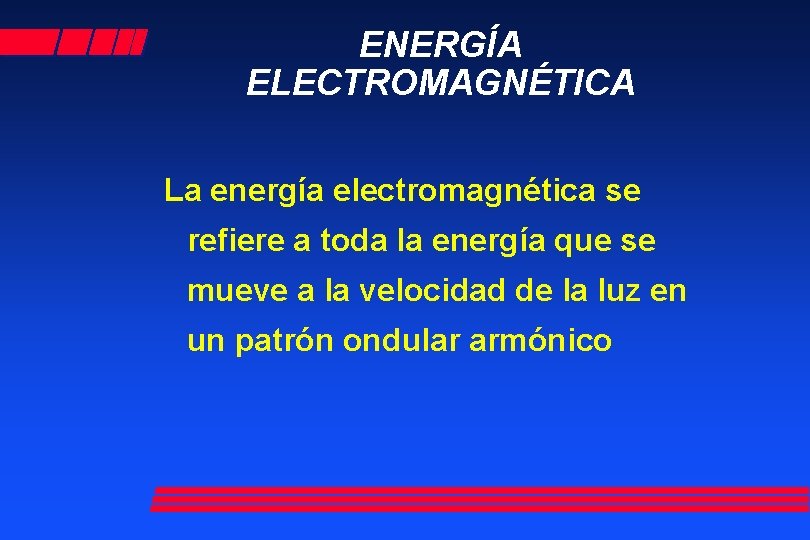 ENERGÍA ELECTROMAGNÉTICA La energía electromagnética se refiere a toda la energía que se mueve