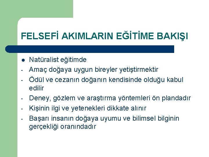 FELSEFİ AKIMLARIN EĞİTİME BAKIŞI l - Natüralist eğitimde Amaç doğaya uygun bireyler yetiştirmektir Ödül