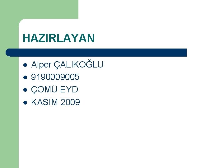 HAZIRLAYAN l l Alper ÇALIKOĞLU 9190009005 ÇOMÜ EYD KASIM 2009 