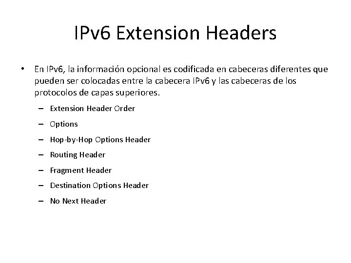 IPv 6 Extension Headers • En IPv 6, la información opcional es codificada en