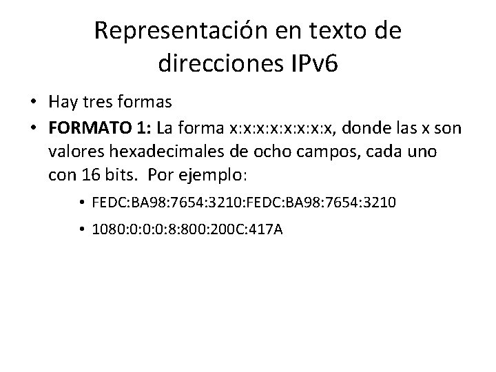 Representación en texto de direcciones IPv 6 • Hay tres formas • FORMATO 1: