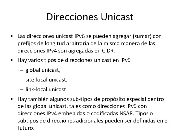 Direcciones Unicast • Las direcciones unicast IPv 6 se pueden agregar (sumar) con prefijos