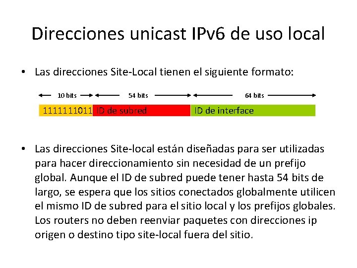 Direcciones unicast IPv 6 de uso local • Las direcciones Site-Local tienen el siguiente