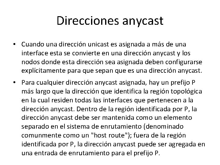 Direcciones anycast • Cuando una dirección unicast es asignada a más de una interface