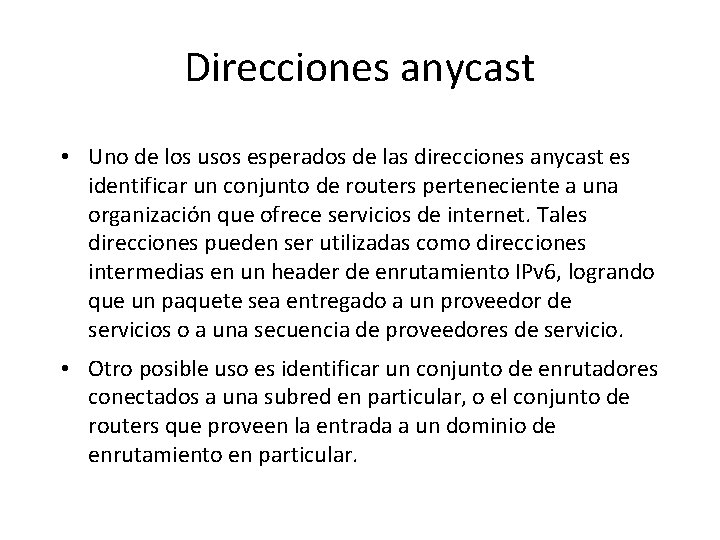 Direcciones anycast • Uno de los usos esperados de las direcciones anycast es identificar