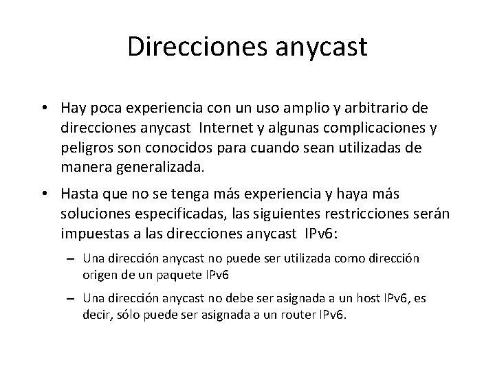 Direcciones anycast • Hay poca experiencia con un uso amplio y arbitrario de direcciones