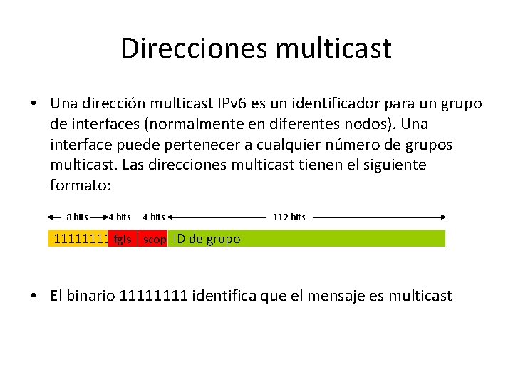 Direcciones multicast • Una dirección multicast IPv 6 es un identificador para un grupo
