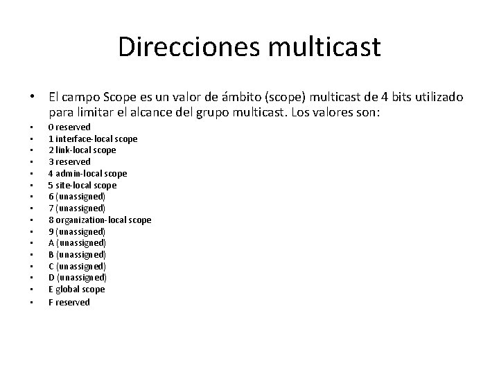 Direcciones multicast • El campo Scope es un valor de ámbito (scope) multicast de