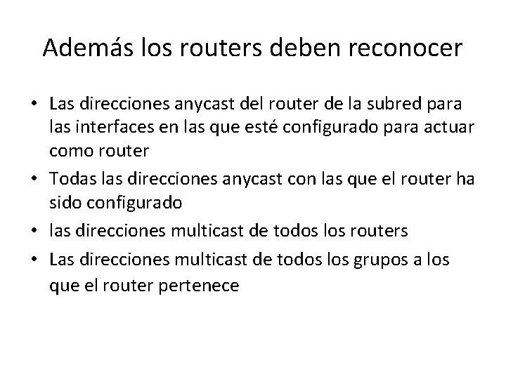 Además los routers deben reconocer • Las direcciones anycast del router de la subred