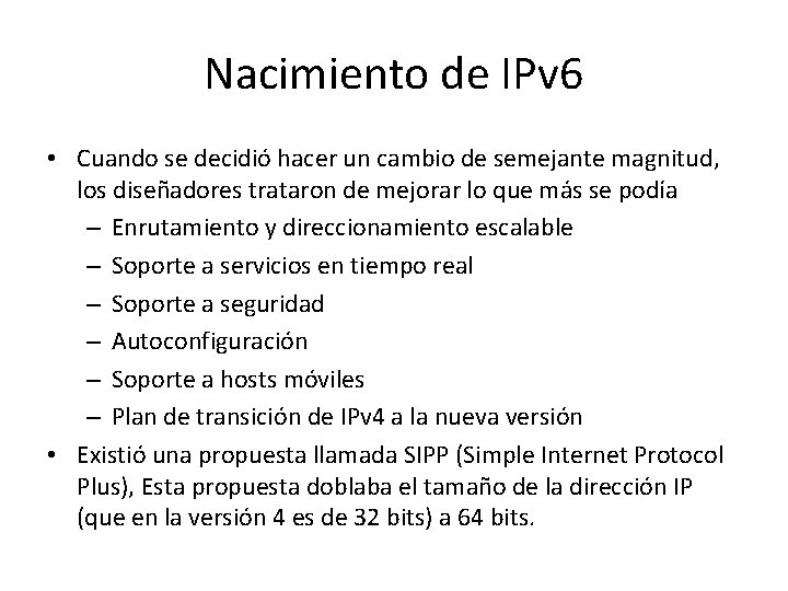 Nacimiento de IPv 6 • Cuando se decidió hacer un cambio de semejante magnitud,