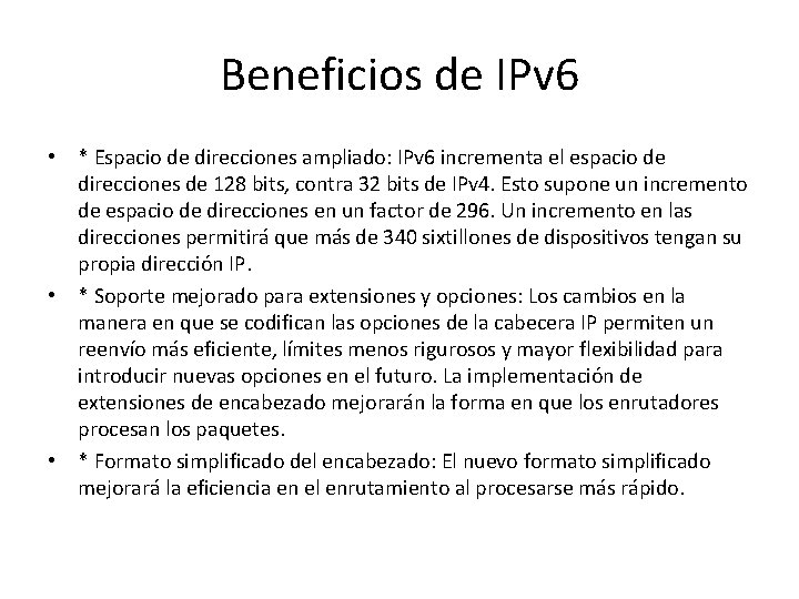 Beneficios de IPv 6 • * Espacio de direcciones ampliado: IPv 6 incrementa el