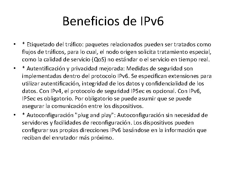 Beneficios de IPv 6 • * Etiquetado del tráfico: paquetes relacionados pueden ser tratados
