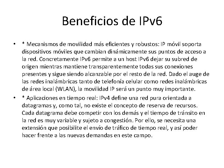 Beneficios de IPv 6 • * Mecanismos de movilidad más eficientes y robustos: IP