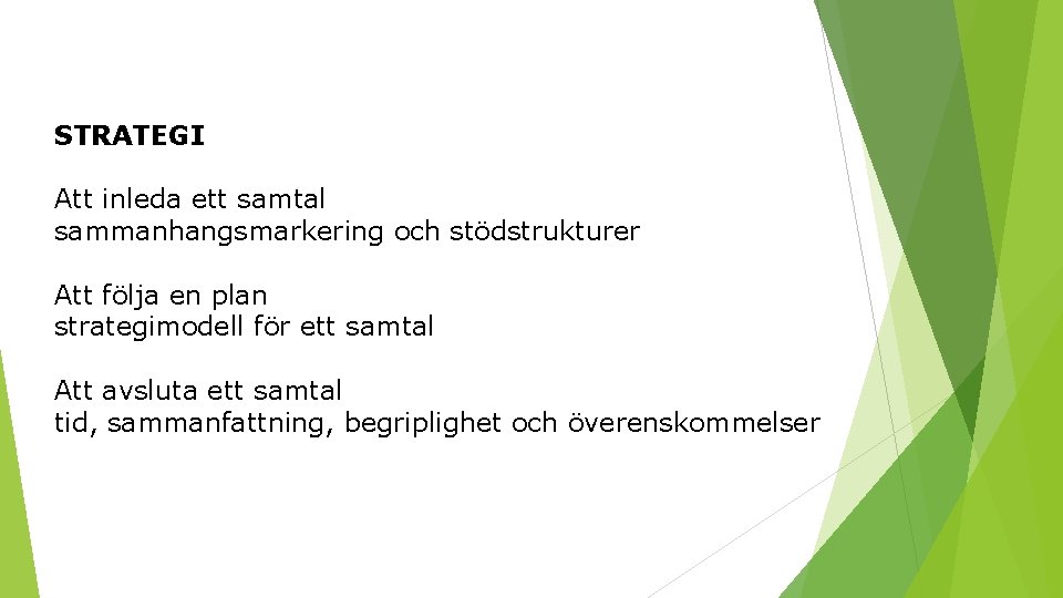 STRATEGI Att inleda ett samtal sammanhangsmarkering och stödstrukturer Att följa en plan strategimodell för