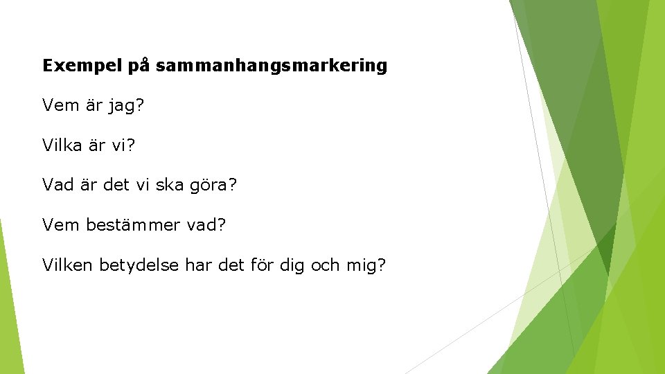 Exempel på sammanhangsmarkering Vem är jag? Vilka är vi? Vad är det vi ska