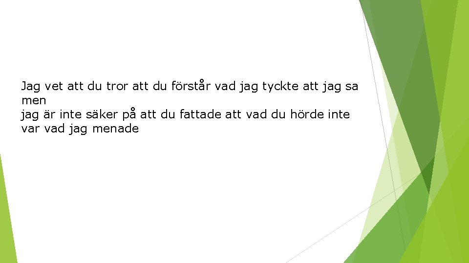 Jag vet att du tror att du förstår vad jag tyckte att jag sa