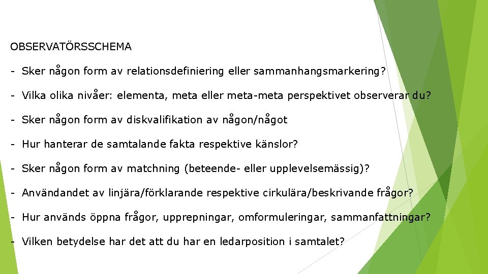 OBSERVATÖRSSCHEMA - Sker någon form av relationsdefiniering eller sammanhangsmarkering? - Vilka olika nivåer: elementa,