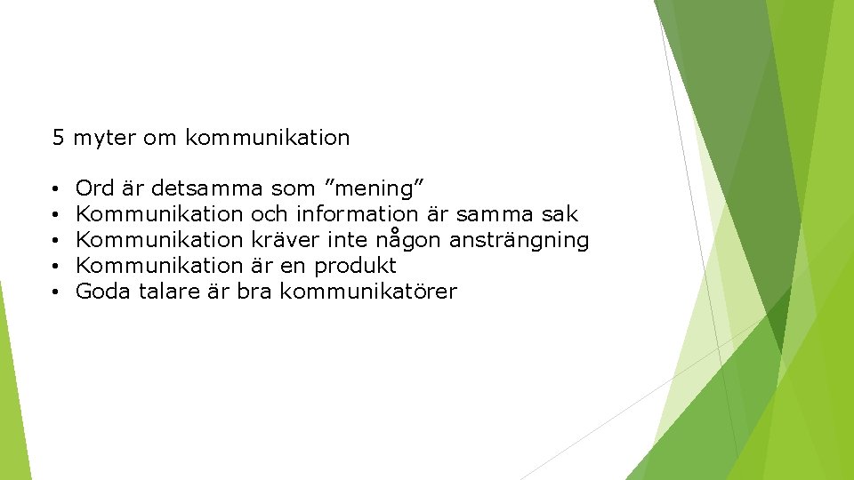 5 myter om kommunikation • • • Ord är detsamma som ”mening” Kommunikation och